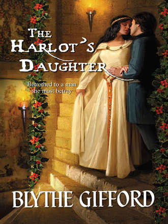 Blythe  Gifford. The Harlot’s Daughter