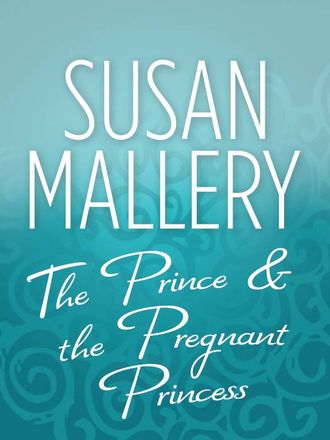 Сьюзен Мэллери. The Prince & the Pregnant Princess
