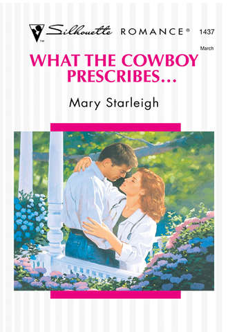 Mary  Starleigh. What The Cowboy Prescribes...