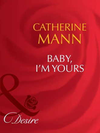 Catherine Mann. Baby, I'm Yours