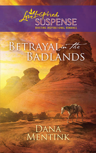 Dana  Mentink. Betrayal in the Badlands