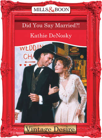 Kathie DeNosky. Did You Say Married?!