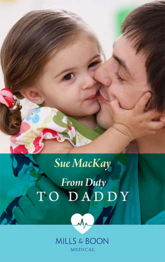 Sue MacKay. From Duty to Daddy