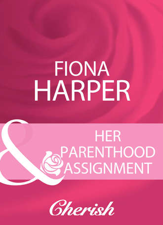 Fiona Harper. Her Parenthood Assignment