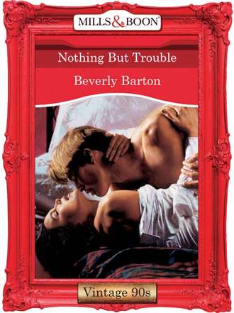 BEVERLY  BARTON. Nothing But Trouble