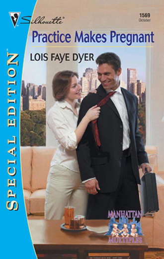 Lois Dyer Faye. Practice Makes Pregnant