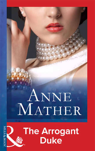 Anne  Mather. The Arrogant Duke