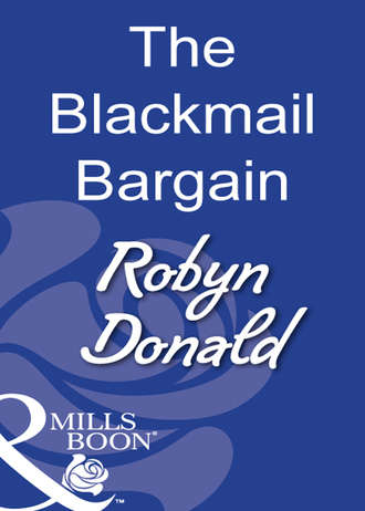 Robyn Donald. The Blackmail Bargain