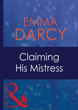 Emma  Darcy. Claiming His Mistress