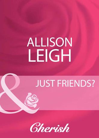 Allison  Leigh. Just Friends?