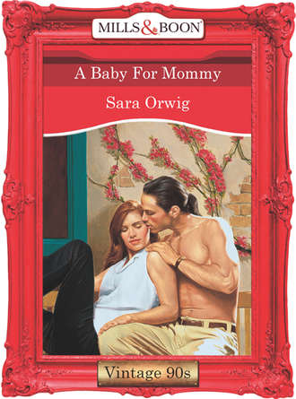 Sara  Orwig. A Baby For Mommy