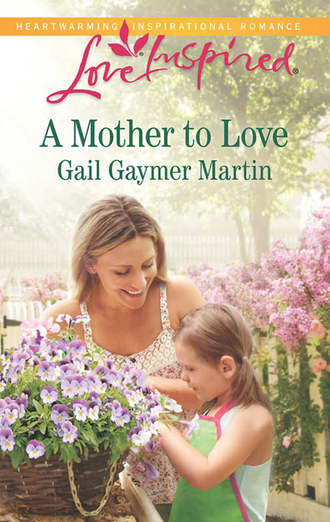 Gail Martin Gaymer. A Mother to Love