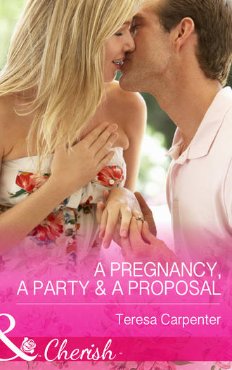 Teresa  Carpenter. A Pregnancy, a Party & a Proposal