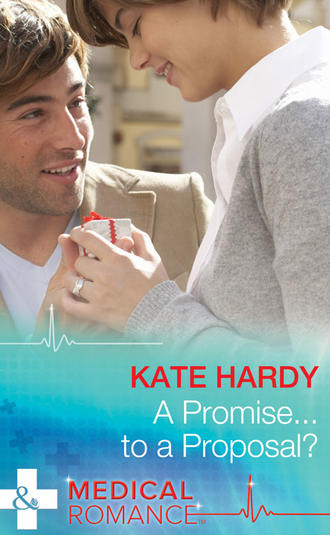 Kate Hardy. A Promise...to a Proposal?