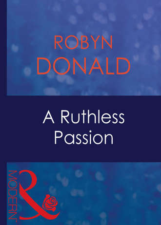 Robyn Donald. A Ruthless Passion