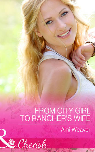 Ami  Weaver. From City Girl to Rancher's Wife