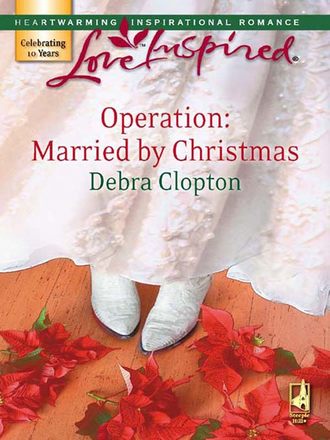 Debra  Clopton. Operation: Married by Christmas