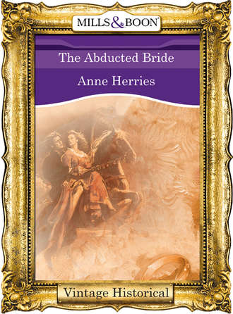 Anne  Herries. The Abducted Bride