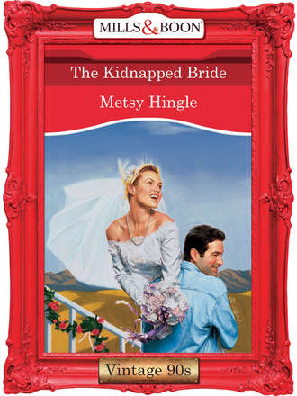 Metsy  Hingle. The Kidnapped Bride