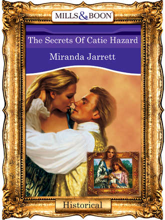 Miranda  Jarrett. The Secrets Of Catie Hazard