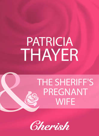 Patricia  Thayer. The Sheriff's Pregnant Wife