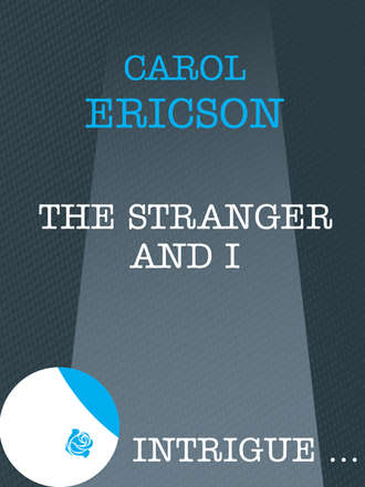 Carol  Ericson. The Stranger and I