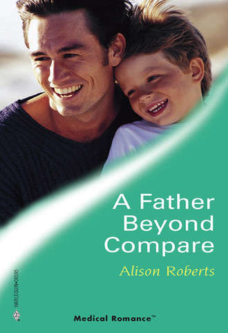 Alison Roberts. A Father Beyond Compare