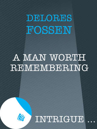 Delores  Fossen. A Man Worth Remembering