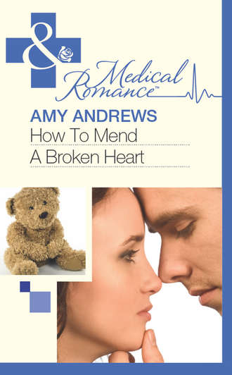 Amy Andrews. How To Mend A Broken Heart