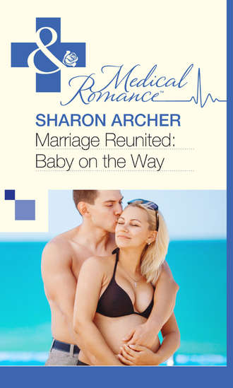 Sharon  Archer. Marriage Reunited: Baby on the Way