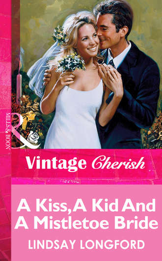 Lindsay  Longford. A Kiss, A Kid And A Mistletoe Bride