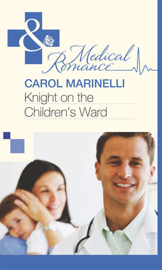 Carol Marinelli. Knight on the Children's Ward