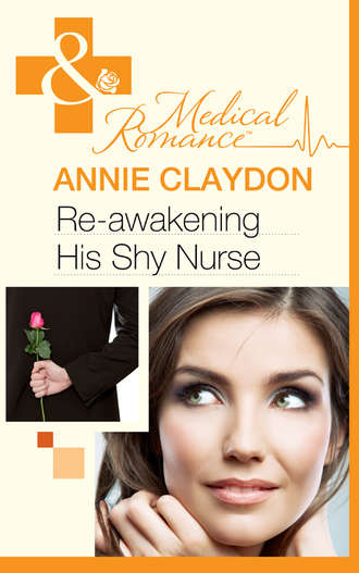 Annie  Claydon. Re-Awakening His Shy Nurse