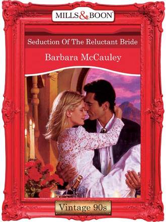 Barbara  McCauley. Seduction Of The Reluctant Bride