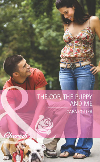 Cara  Colter. The Cop, the Puppy and Me
