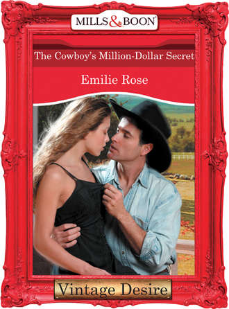 Emilie Rose. The Cowboy's Million-Dollar Secret