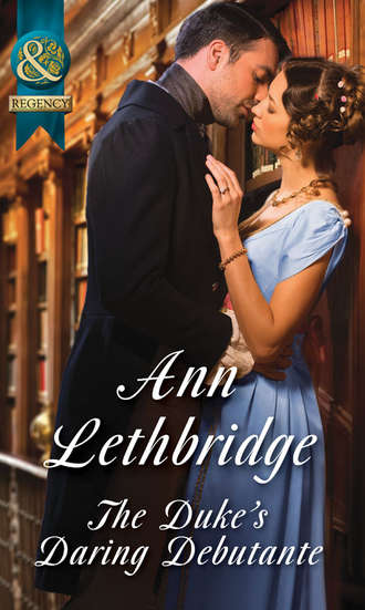 Ann Lethbridge. The Duke's Daring Debutante