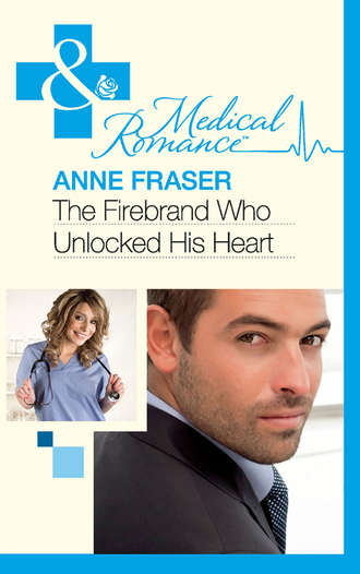 Anne  Fraser. The Firebrand Who Unlocked His Heart
