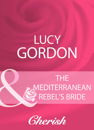 Lucy  Gordon. The Mediterranean Rebel's Bride