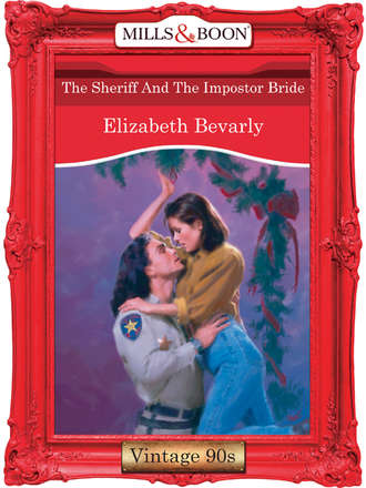Elizabeth Bevarly. The Sheriff And The Impostor Bride