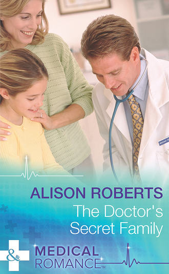 Alison Roberts. The Doctor's Secret Family