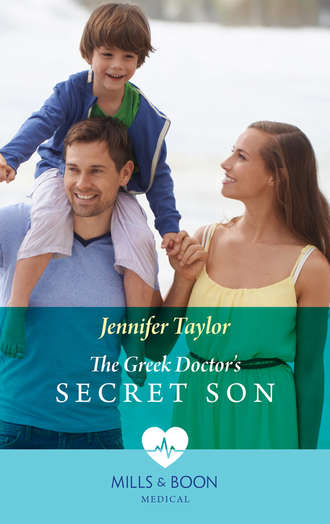 Jennifer  Taylor. The Greek Doctor's Secret Son
