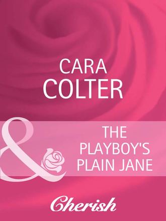 Cara  Colter. The Playboy's Plain Jane