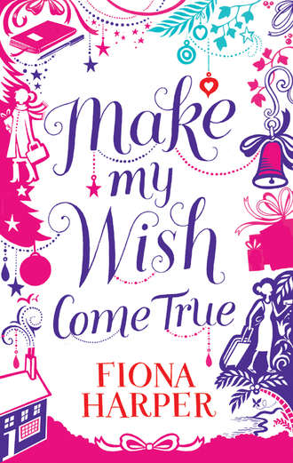 Fiona Harper. Make My Wish Come True