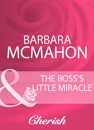 Barbara McMahon. The Boss's Little Miracle