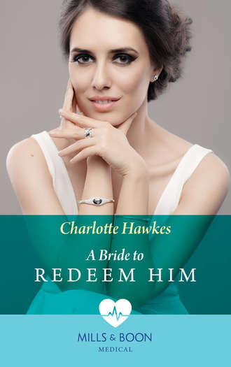 Charlotte  Hawkes. A Bride To Redeem Him
