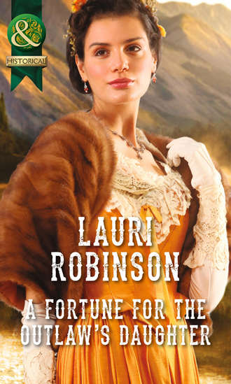 Lauri  Robinson. A Fortune for the Outlaw's Daughter