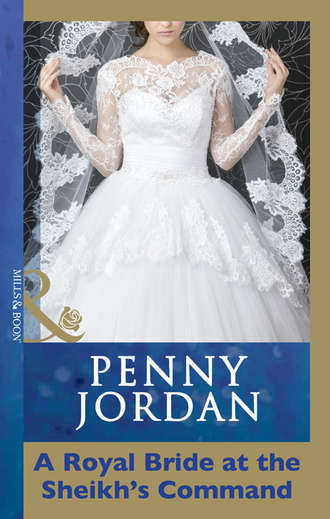 Пенни Джордан. A Royal Bride at the Sheikh's Command