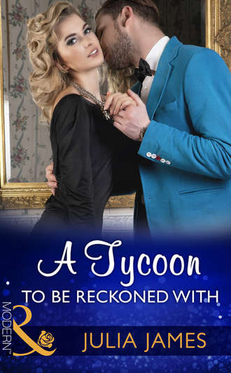 Julia James. A Tycoon To Be Reckoned With