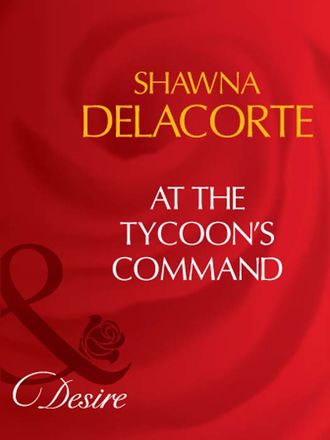 Shawna  Delacorte. At The Tycoon's Command